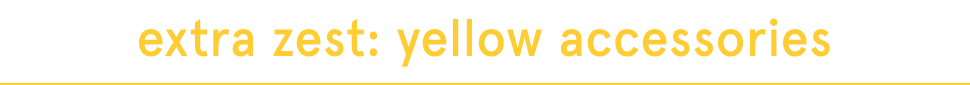 cabi-Clothing-spring-2021-yellow-Color-Guide_body-title02 extra zest: yellow accessories